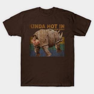 KINDA HOT IN THESE RHINOS T-Shirt